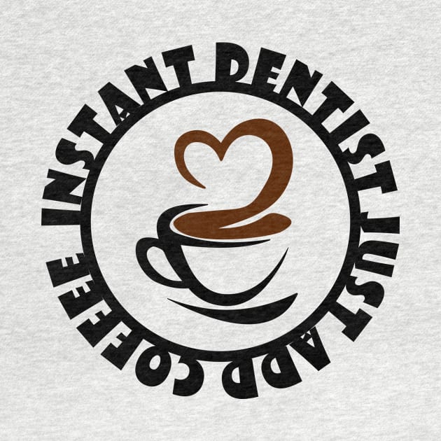 Instant Dentist Just Add Coffee by colorsplash